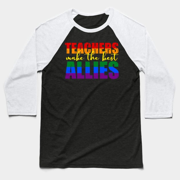 LGBTQ Ally distressed t-shirts for teachers Teachers Make The Best Allies Baseball T-Shirt by focodesigns